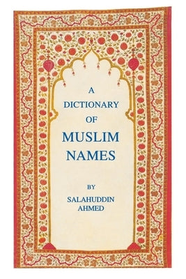 A Dictionary of Muslim Names by Ahmed, Salahuddin