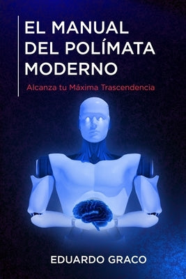 El Manual del Polímata Moderno: Alcanza tu Máxima Trascendencia by Graco, Eduardo