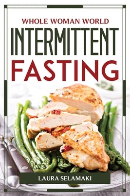 Whole Woman World Intermittent Fasting by Laura Selamaki