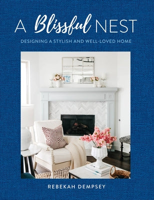 A Blissful Nest, 2: Designing a Stylish and Well-Loved Home by Dempsey, Rebekah