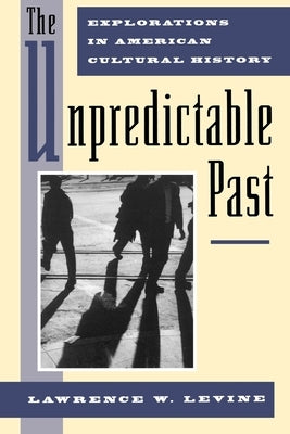 The Unpredictable Past by Levine, Lawrence W.