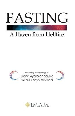 FASTING A Haven from Hellfire by Grand Ayatullah Sayyid Ali Al-Sistani