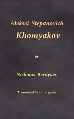 Aleksei Stepanovich Khomyakov by Berdyaev, Nicholas