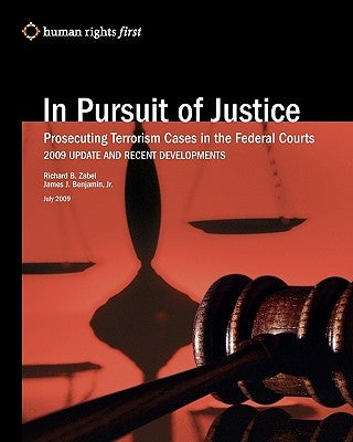 In Pursuit of Justice: Prosecuting Terrorism Cases in the Federal Courts -- 2009 Update and Recent Developments by Benjamin Jr, James J.