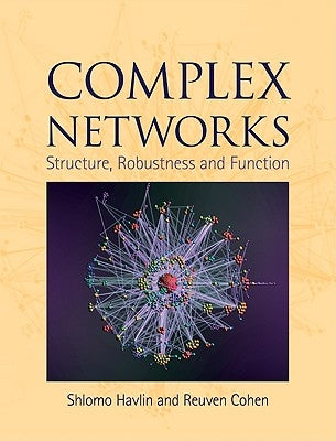 Complex Networks: Structure, Robustness and Function by Cohen, Reuven