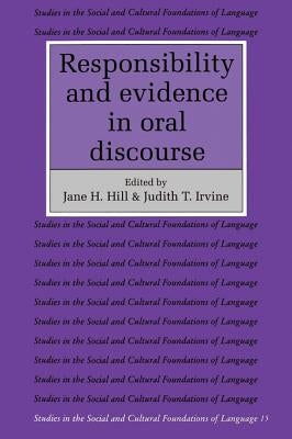 Responsibility and Evidence in Oral Discourse by Hill, Jane H.