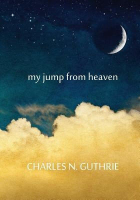 my jump from heaven by Guthrie, Charles