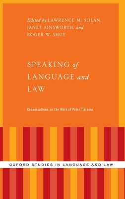 Speaking of Language and Law: Conversations on the Work of Peter Tiersma by Solan, Lawrence