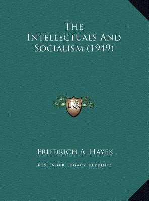 The Intellectuals And Socialism (1949) by Hayek, Friedrich A.