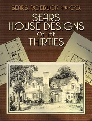 Sears House Designs of the Thirties by Sears Roebuck and Co