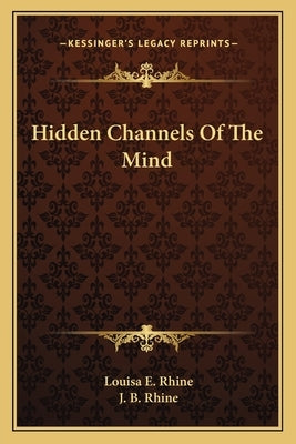 Hidden Channels Of The Mind by Rhine, Louisa E.