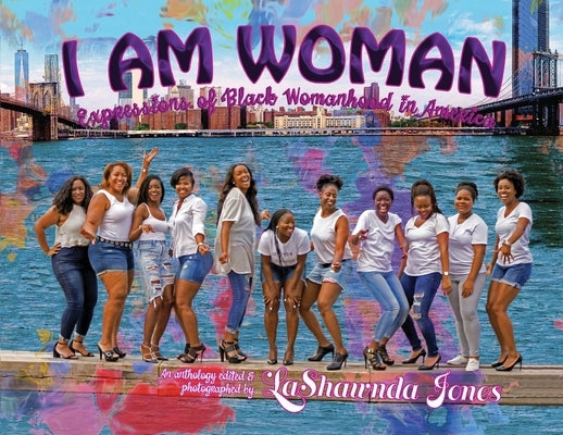 I Am Woman: Expressions of Black Womanhood in America by Jones, Lashawnda