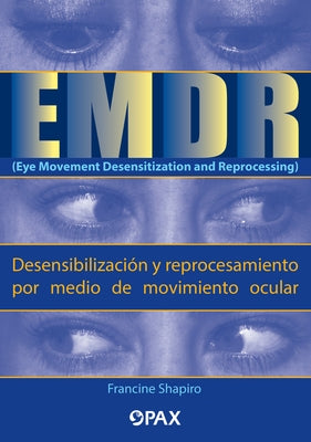 Emdr (Eye Movement Desensitization and Reprocessing) (Desensibilización Y Reprocesamiento Por Medio de Movimiento Ocular) by Shapiro, Francine