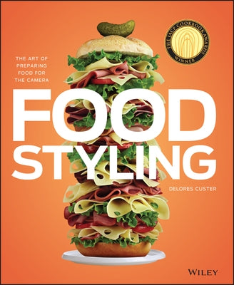 Food Styling: The Art of Preparing Food for the Camera by Custer, Delores