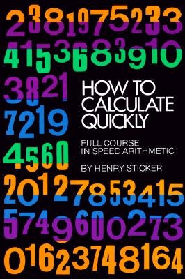 How to Calculate Quickly: Full Course in Speed Arithmetic by Sticker, Henry