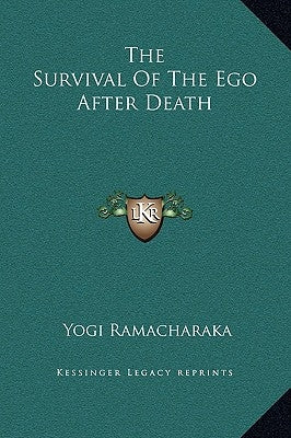 The Survival of the Ego After Death by Ramacharaka, Yogi