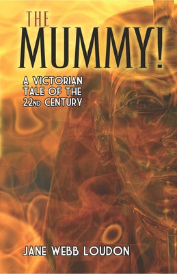 The Mummy!: A Victorian Tale of the 22nd Century by Loudon, Jane Webb