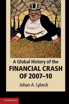 A Global History of the Financial Crash of 2007-10 by Lybeck, Johan A.