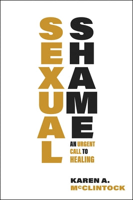 Sexual Shame: An Urgent Call to Healing by McClintock, Karen a.