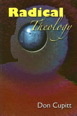 Radical Theology: Selected Essays by Cupitt, Don