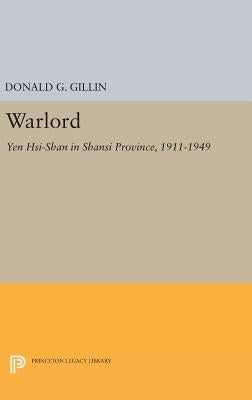 Warlord: Yen Hsi-Shan in Shansi Province, 1911-1949 by Gillin, Donald G.
