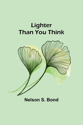 Lighter Than You Think by S. Bond, Nelson