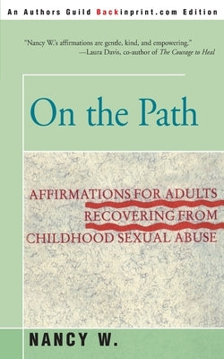 On the Path: Affirmations for Adults Recovering from Childhood Sexual Abuse by W, Nancy
