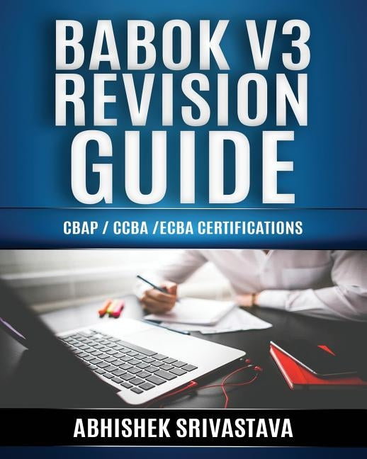 BABOK V3 Revision Guide: CBAP / CCBA / ECBA Certifications by Lingarchani, Amit