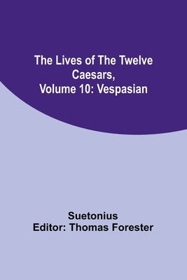 The Lives of the Twelve Caesars, Volume 10: Vespasian by Suetonius