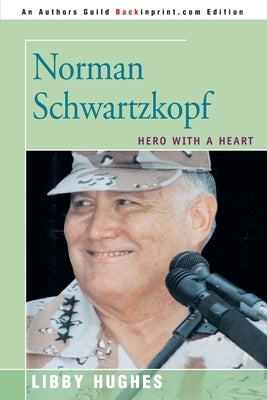 Norman Schwartzkopf: Hero with a Heart by Hughes, Libby