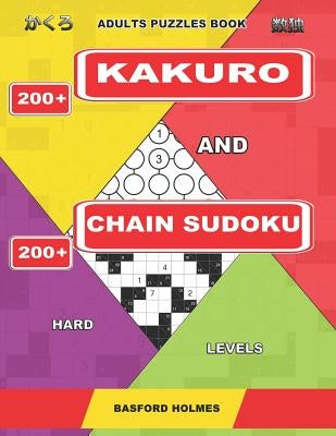 Adults puzzles book. 200 Kakuro and 200 Chain Sudoku. Hard levels.: This is fitness for brains. by Holmes, Basford