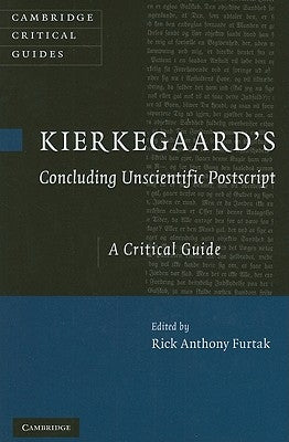 Kierkegaard's 'Concluding Unscientific Postscript': A Critical Guide by Furtak, Rick Anthony