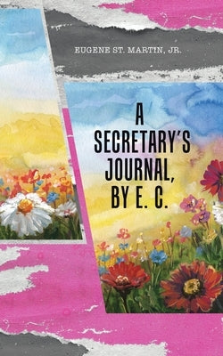 A Secretary's Journal, by E. C. by St Martin, Eugene, Jr.