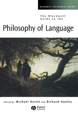 The Blackwell Guide to the Philosophy of Language by Devitt, Michael