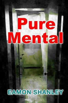 Pure Mental by Shanley, Eamon