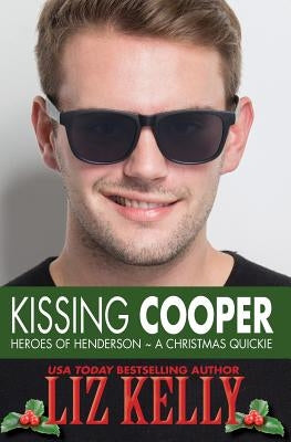 Kissing Cooper: Heroes of Henderson A Christmas Quickie by Kelly, Liz
