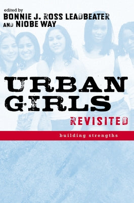 Urban Girls Revisited: Building Strengths by Leadbeater, Bonnie J.