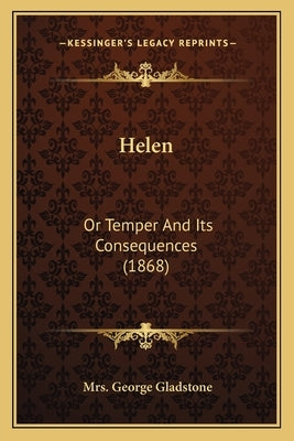 Helen: Or Temper and Its Consequences (1868) by Gladstone, Mrs George