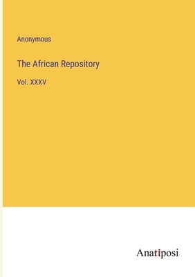The African Repository: Vol. XXXV by Anonymous