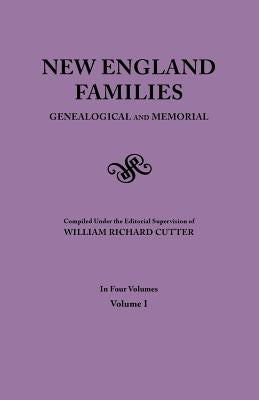 New England Families. Genealogical and Memorial. 1913 Edition. In Four Volumes. Volume I by Cutter, William Richard