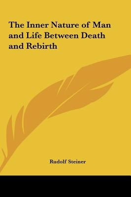 The Inner Nature of Man and Life Between Death and Rebirth by Steiner, Rudolf