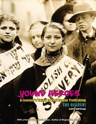 Young Heroes: A Learner's Guide to End Human Trafficking: The Reader! by Hoffman, Kurt