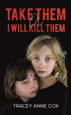 Take Them or I Will Kill Them by Anne Cox, Tracey