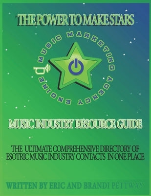 The Power To Make Stars!: Music Marketing Engine Music Industry Resource Guide by Pettway, Brandi Danielle