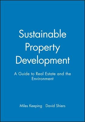 Sustainable Property Development: A Guide to Real Estate and the Environment by Keeping, Miles