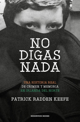 No Digas NADA / Say Nothing: A True Story of Murder and Memory in Northern Ireland by Keefe, Patrick Radden