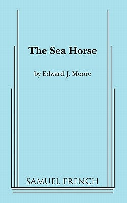 The Sea Horse by Moore, Edward J.