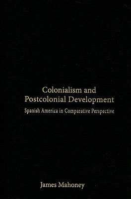 Colonialism and Postcolonial Development by Mahoney, James