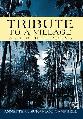 Tribute to a Village: And Other Poems by Sukarloo-Campbell, Annette C.