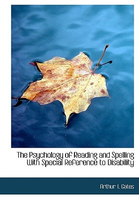 The Psychology of Reading and Spelling with Special Reference to Disability by Gates, Arthur I.